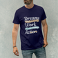 Dreams Don't Work Without Action T-shirt