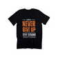 Always Never Give Up T-Shirt